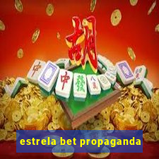 estrela bet propaganda