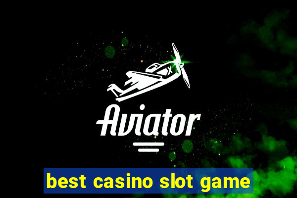 best casino slot game