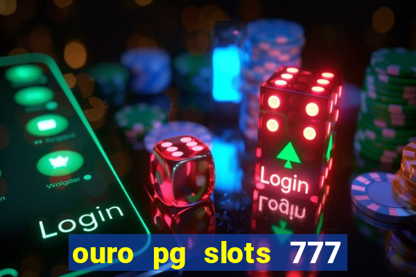 ouro pg slots 777 茅 confi谩vel