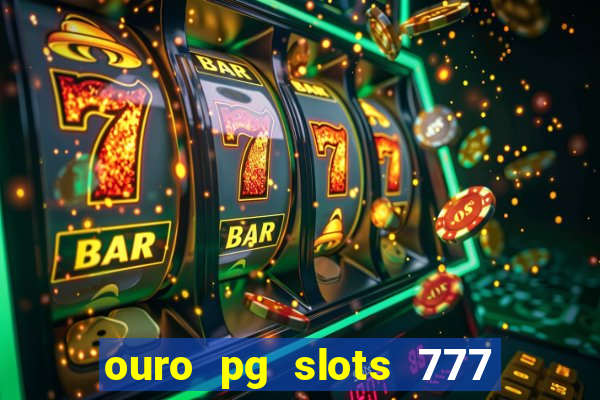 ouro pg slots 777 茅 confi谩vel