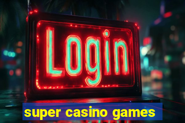 super casino games