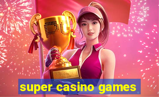 super casino games