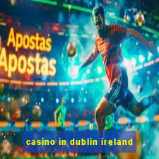 casino in dublin ireland