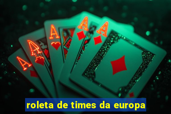 roleta de times da europa