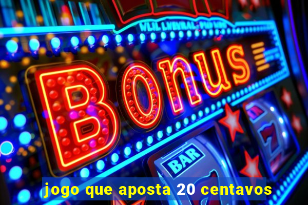 jogo que aposta 20 centavos