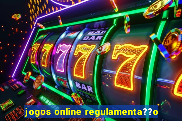 jogos online regulamenta??o