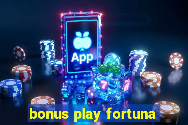 bonus play fortuna