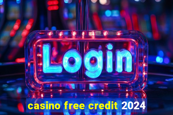 casino free credit 2024