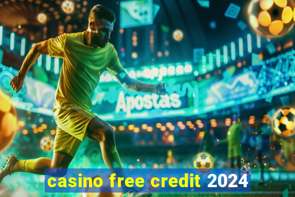 casino free credit 2024