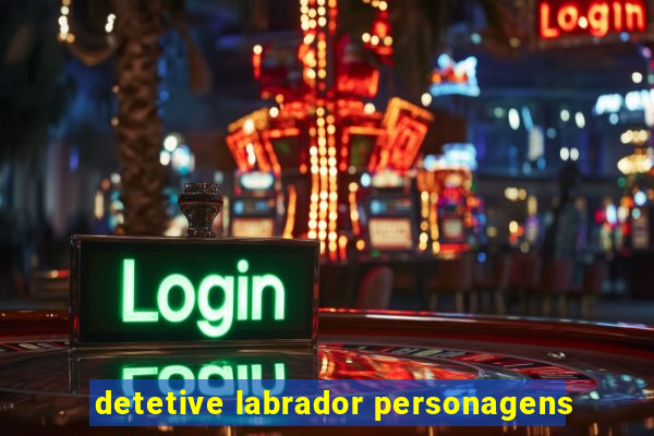 detetive labrador personagens