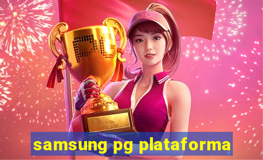 samsung pg plataforma