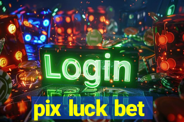 pix luck bet