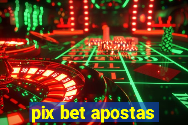 pix bet apostas