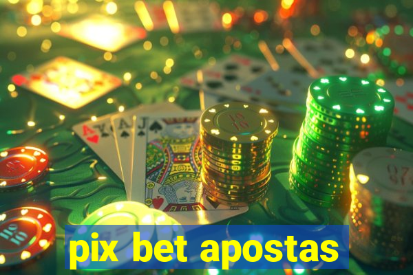 pix bet apostas