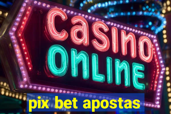 pix bet apostas