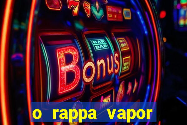 o rappa vapor barato letra