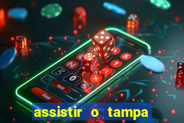 assistir o tampa da bola