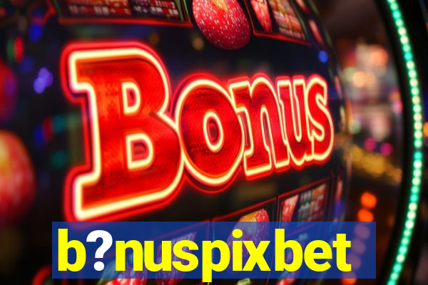 b?nuspixbet