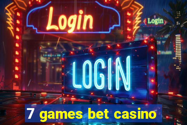 7 games bet casino