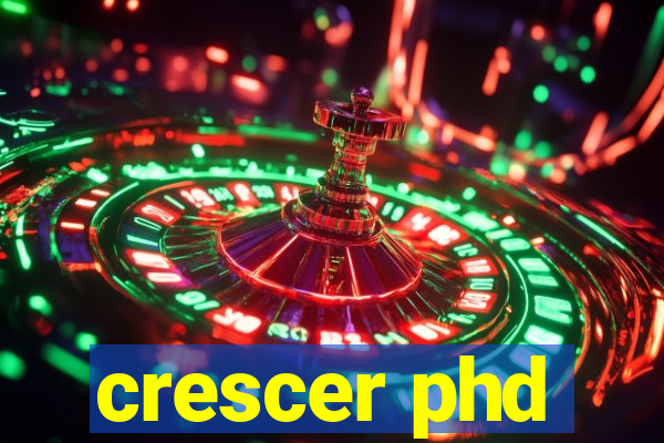 crescer phd