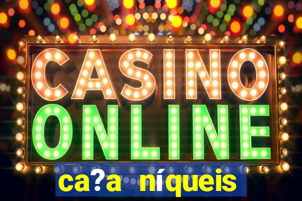 ca?a níqueis online casino