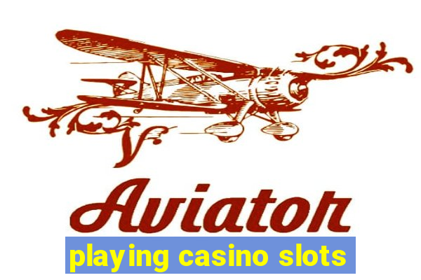 playing casino slots