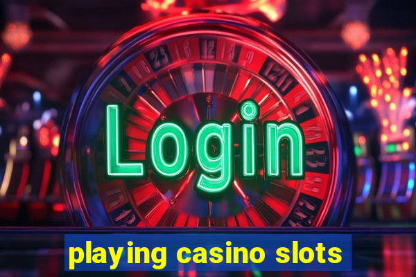 playing casino slots