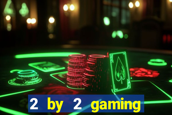 2 by 2 gaming online casino