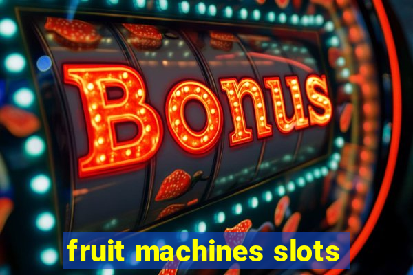 fruit machines slots