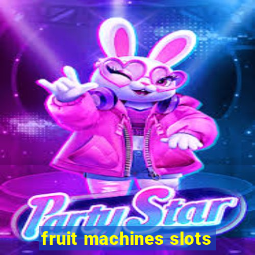 fruit machines slots