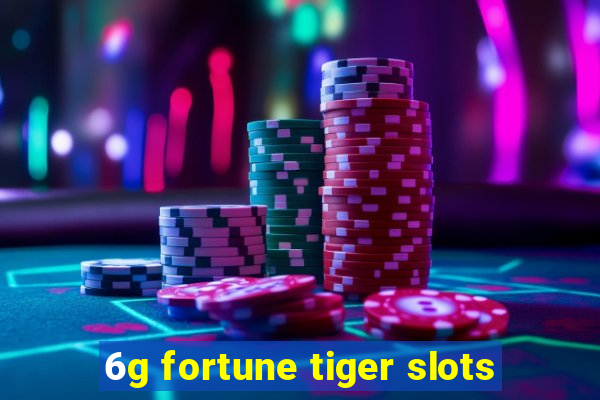 6g fortune tiger slots