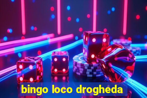 bingo loco drogheda