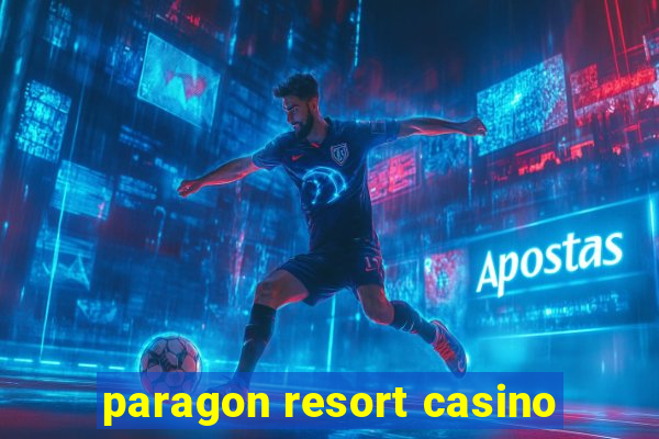 paragon resort casino