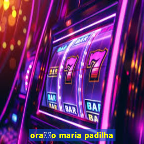 ora莽茫o maria padilha