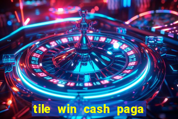 tile win cash paga de verdade