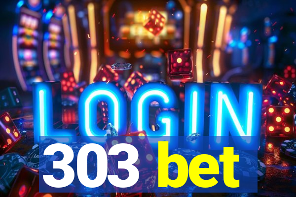 303 bet