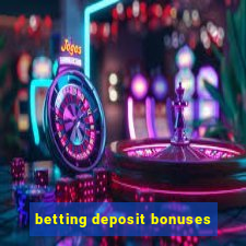 betting deposit bonuses