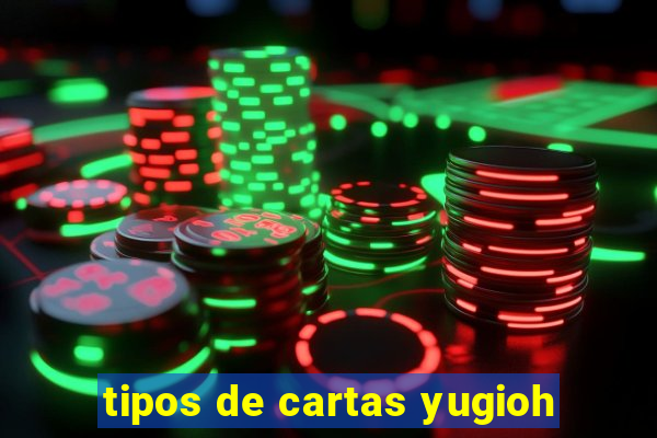 tipos de cartas yugioh