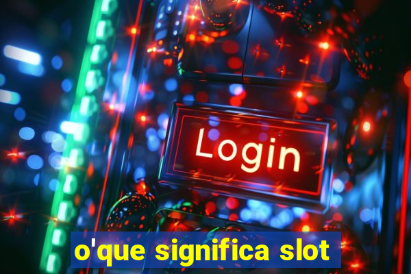 o'que significa slot