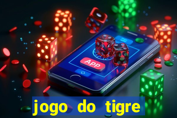 jogo do tigre ganhar dinheiro