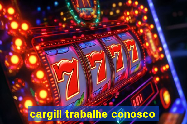 cargill trabalhe conosco