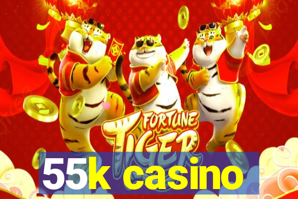 55k casino