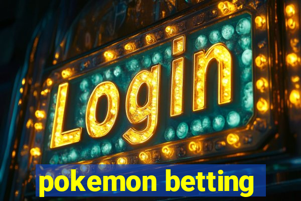 pokemon betting