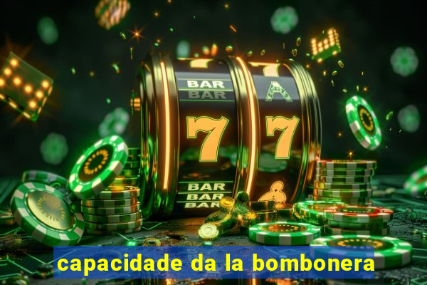 capacidade da la bombonera