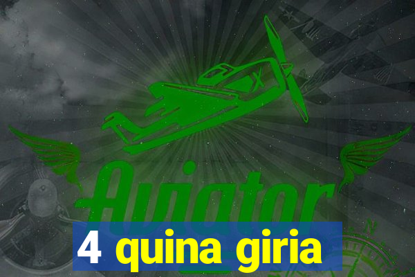 4 quina giria