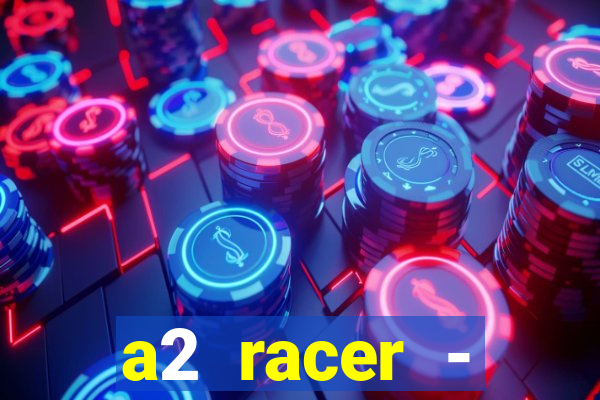 a2 racer - riscando o asfalto assistir