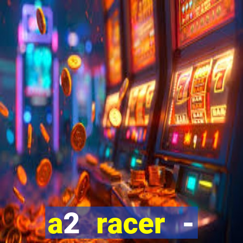 a2 racer - riscando o asfalto assistir