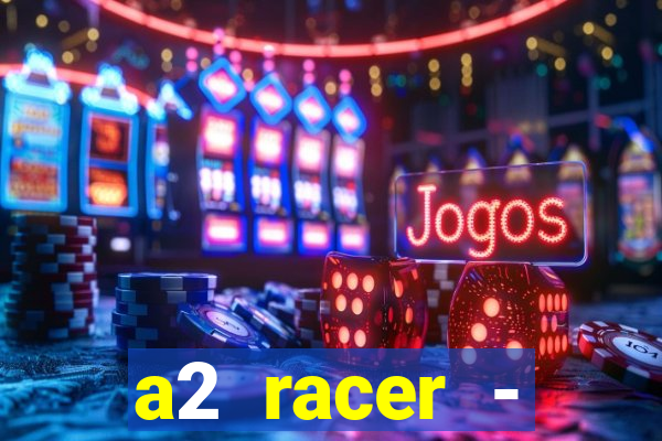 a2 racer - riscando o asfalto assistir