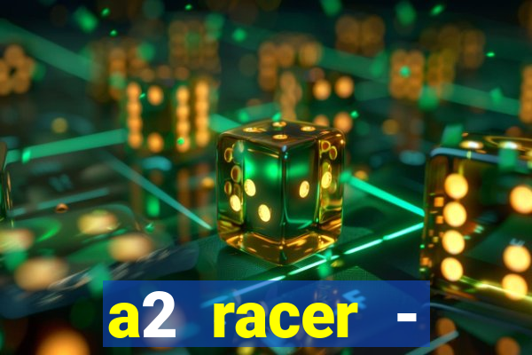 a2 racer - riscando o asfalto assistir