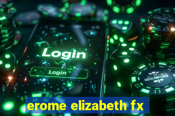 erome elizabeth fx